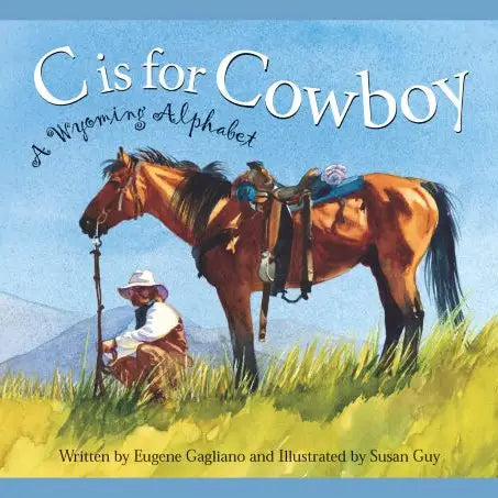 C Is For Cowboy: A Wyoming Alphabet Picture Book